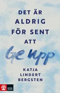 Det är aldrig för sent att ge upp av Natur & Kultur Läromedel och Akademi