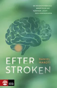 Efter stroken : En neuropsykologs berättelse om hjärnan, jaget och gemenskap av Natur & Kultur Läromedel och Akademi