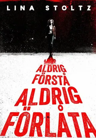 Aldrig förstå, aldrig förlåta