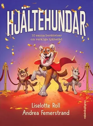 Hjältehundar : 10 sanna berättelser om verkliga hjältedåd