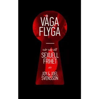 Våga flyga : vår väg till sexuell frihet