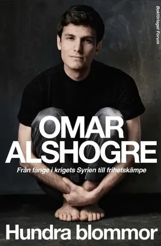 Hundra blommor : från fånge i krigets Syrien till frihetskämpe