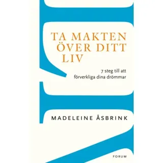 Ta makten över ditt liv : 7 steg till att förverkliga dina drömmar