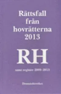 Rättsfall från hovrätterna. Årsbok 2013 (RH) : samt register 2009-2013