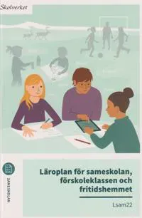 Läroplan för sameskolan, förskoleklassen och fritidshemmet. Lsam22 : Uppdaterad 2025