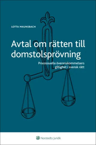 Avtal om rätten till domstolsprövning : processuella överenskommelsers giltighet i svensk rätt