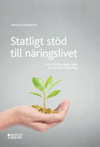 Statligt stöd till näringslivet : den rättsliga regleringen av statens stödgivning