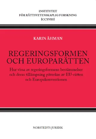 Regeringsformen och europarätten : hur vissa av regeringsformens bestämmelser och deras tillämpning påverkas av EU-rätten och Europakonventionen