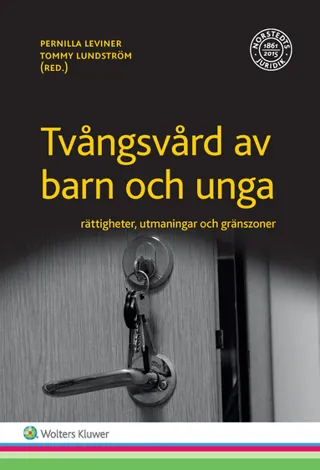 Tvångsvård av barn och unga : Rättigheter, utmaningar och gränszoner