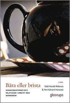 Bära eller brista, 2 uppl : Kommunikation och relationer i arbetet med människor