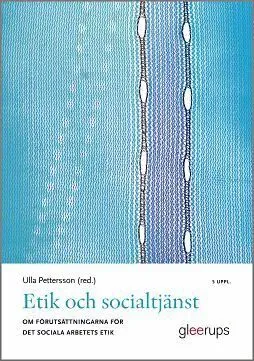 Etik och socialtjänst 5:e uppl : Om förutsättningarna för det sociala arbetets etik