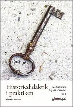 Historiedidaktik i praktiken : För lärare 4-6