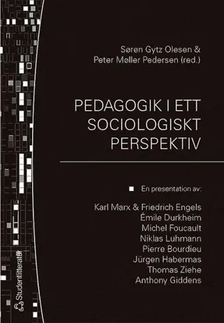 Pedagogik i ett sociologiskt perspektiv : en presentation av: Karl Marx & Friedrich Engels, Émile Durkheim, Michel Focault, Niklas Luhmann, Pie...