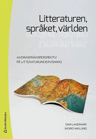 Litteraturen, språket, världen : Andraspråksperspektiv på litteraturundervisning