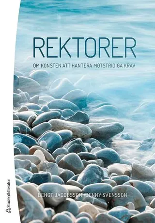 Rektorer : om konsten att hantera motstridiga krav