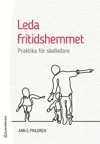 Leda fritidshemmet : praktika för skolledare