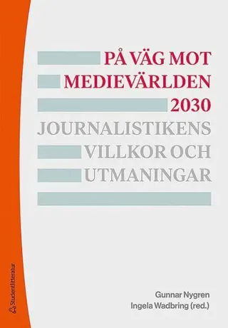 På väg mot medievärlden 2030 - Journalistikens villkor och utmaningar