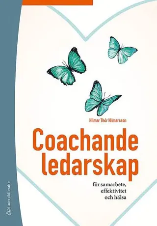Coachande ledarskap : för samarbete, effektivitet och hälsa