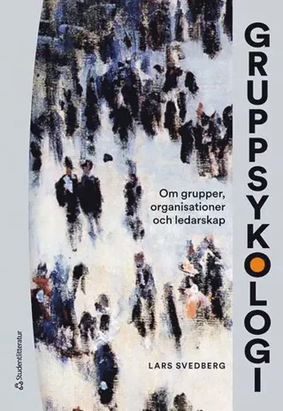 Gruppsykologi : om grupper, organisationer och ledarskap