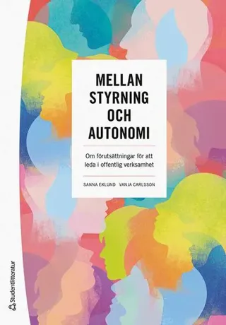 Mellan styrning och autonomi : om förutsättningar för att leda i offentlig verksamhet