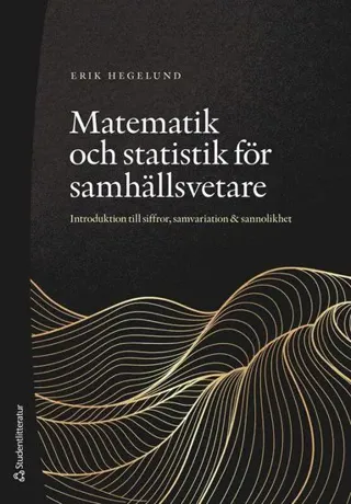 Matematik och statistik för samhällsvetare : introduktion till siffror, samvariation & sannolikhet