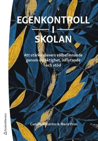 Egenkontroll i skolan - Att stärka elevers välbefinnande genom delaktighet, inflytande och stöd