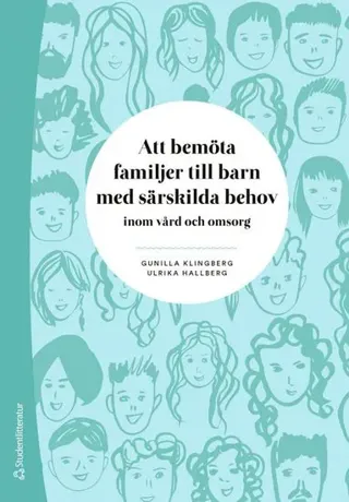 Att bemöta familjer till barn med särskilda behov : inom vård och omsorg