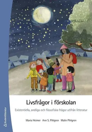 Livsfrågor i förskolan : existentiella, andliga och filosofiska frågor utifrån litteratur