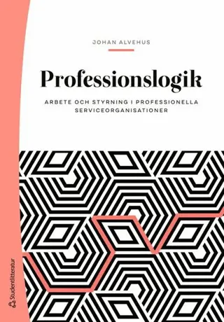 Professionslogik : arbete och styrning i professionella serviceorganisationer