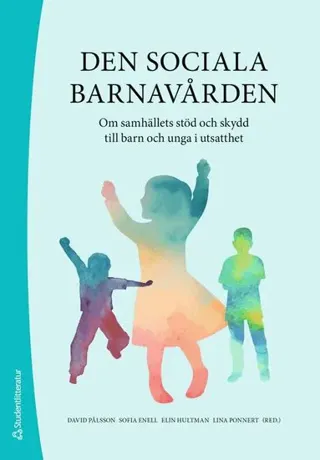 Den sociala barnavården : om samhällets stöd och skydd till barn och unga i utsatthet