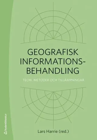Geografisk informationsbehandling : teori, metoder och tillämpningar