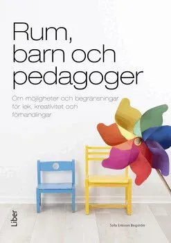 Rum, barn och pedagoger : om möjligheter och begränsningar för lek, kreativitet och förhandlingar