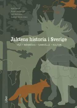 Jaktens historia i Sverige : vilt, människa, samhälle, kultur