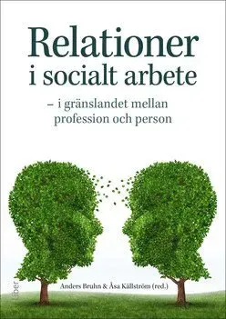 Relationer i socialt arbete : i gränslandet mellan profession och person