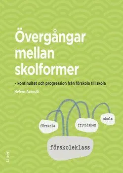 Övergångar mellan skolformer : kontinuitet och progression från förskola till skola
