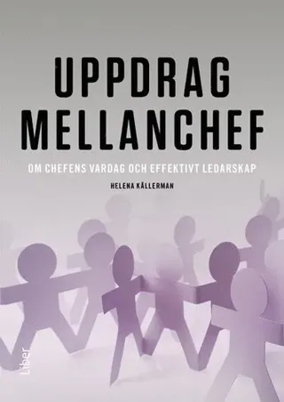 Uppdrag mellanchef : om chefens vardag och effektivt ledarskap
