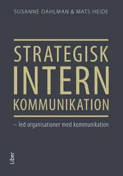 Strategisk intern kommunikation : led organisationer med kommunikation