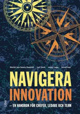 Navigera innovation : en handbok för chefer, ledare och team