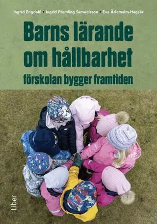 Barns lärande om hållbarhet : förskolan bygger framtiden