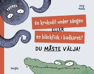 En krokodil under sängen eller en bläckfisk i badkaret? Du måste välja!
