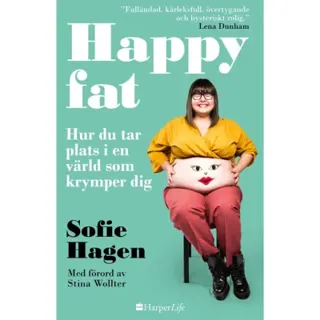 Happy fat : hur du tar plats i en värld som krymper dig