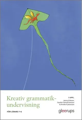 Kreativ grammatikundervisning, 3 uppl : För lärare F-6