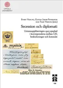 Secession och diplomati: Unionsupplösningen 1905 speglad i korrespondens mellan UD, beskickningar och konsulat