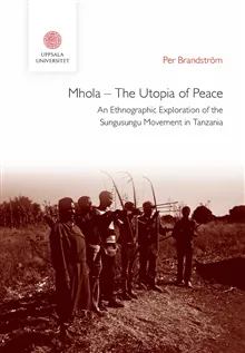 Mhola – The Utopia of Peace: An Ethnographic Exploration of the Sungusungu Movement in Tanzania
