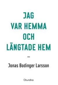 Jag var hemma och längtade hem