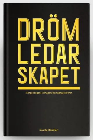 Drömledarskapet : morgondagens viktigaste framgångsfaktorer