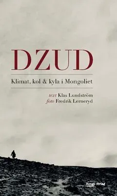 Dzud : Klimat, kol och kyla i Mongoliet