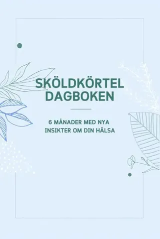 Sköldkörteldagboken - 6 månader med nya insikter om din hälsa