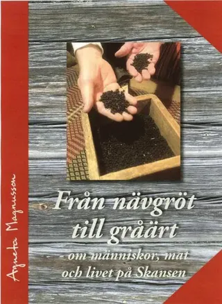 Från nävgröt till gråärt - om människor, mat och livet på Skansen