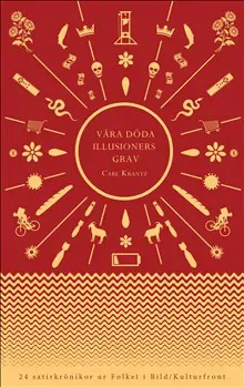 Våra döda illusioners grav : 24 satirkrönikor ur Folket i Bild/Kulturfront